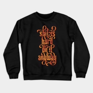 Shit is Hard Crewneck Sweatshirt